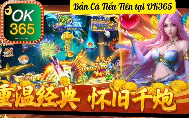 Bắn Cá Tiểu Tiên tại OK365