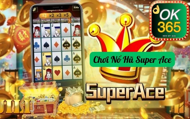 Chơi Nổ Hũ Super Ace